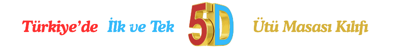 Türkiye’de İlk ve Tek 5d ütü masası kılıfı