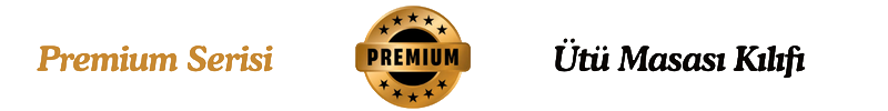 premium serisi ütü masası kılıfı